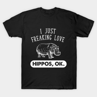 I just freaking love hippos ok T-Shirt